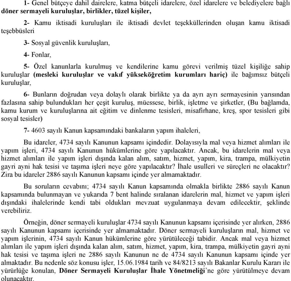 kuruluşlar ve vakıf yükseköğretim kurumları hariç) ile bağımsız bütçeli kuruluşlar, 6- Bunların doğrudan veya dolaylı olarak birlikte ya da ayrı ayrı sermayesinin yarısından fazlasına sahip