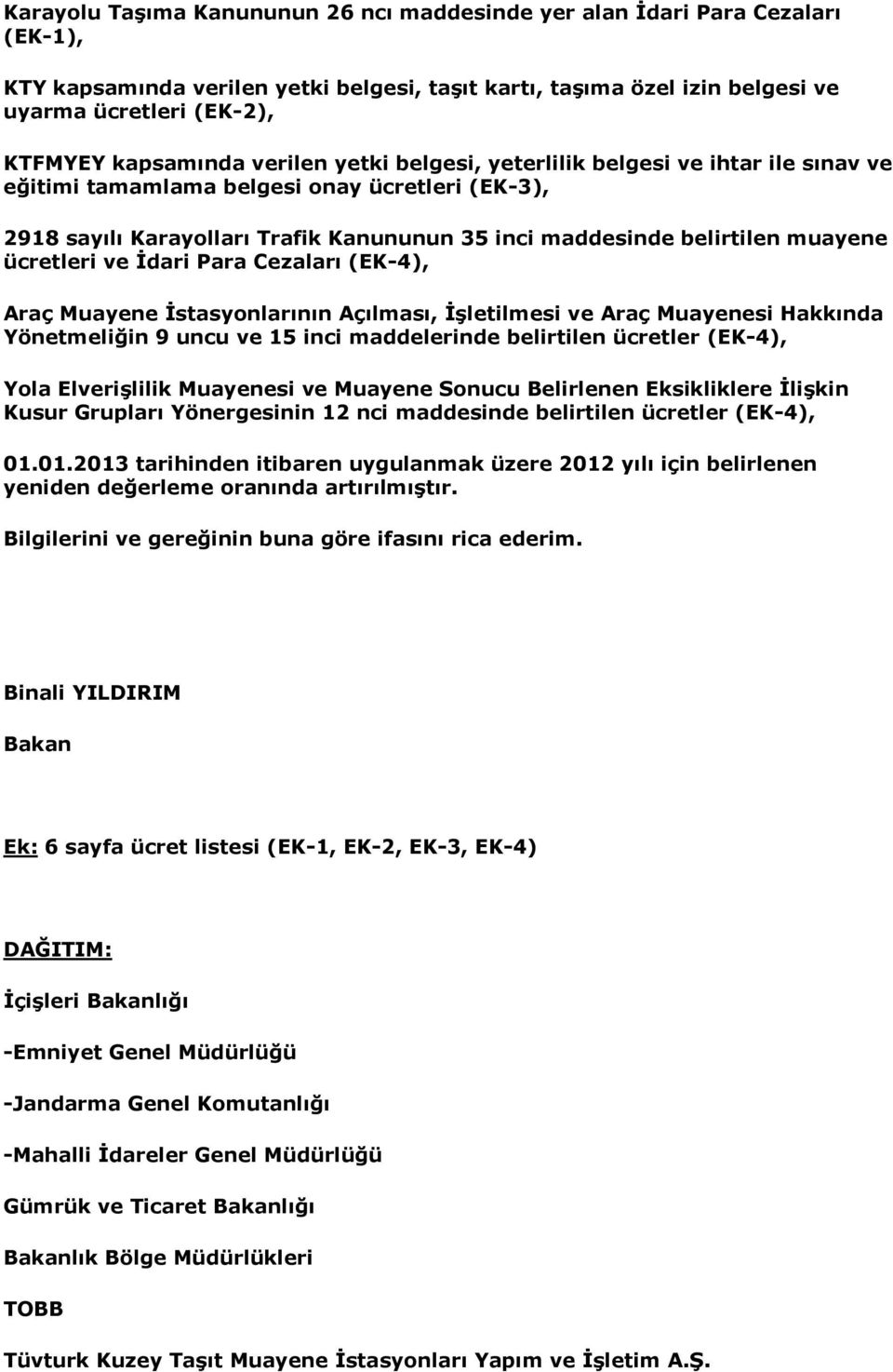 muayene ücretleri ve İdari Para Cezaları (EK-4), Araç Muayene İstasyonlarının Açılması, İşletilmesi ve Araç Muayenesi Hakkında Yönetmeliğin 9 uncu ve 15 inci maddelerinde belirtilen ücretler (EK-4),