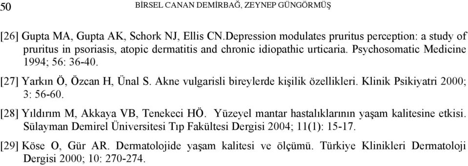 Psychosomatic Medicine 1994; 56: 36-40. [27] Yarkın Ö, Özcan H, Ünal S. Akne vulgarisli bireylerde kişilik özellikleri. Klinik Psikiyatri 2000; 3: 56-60.