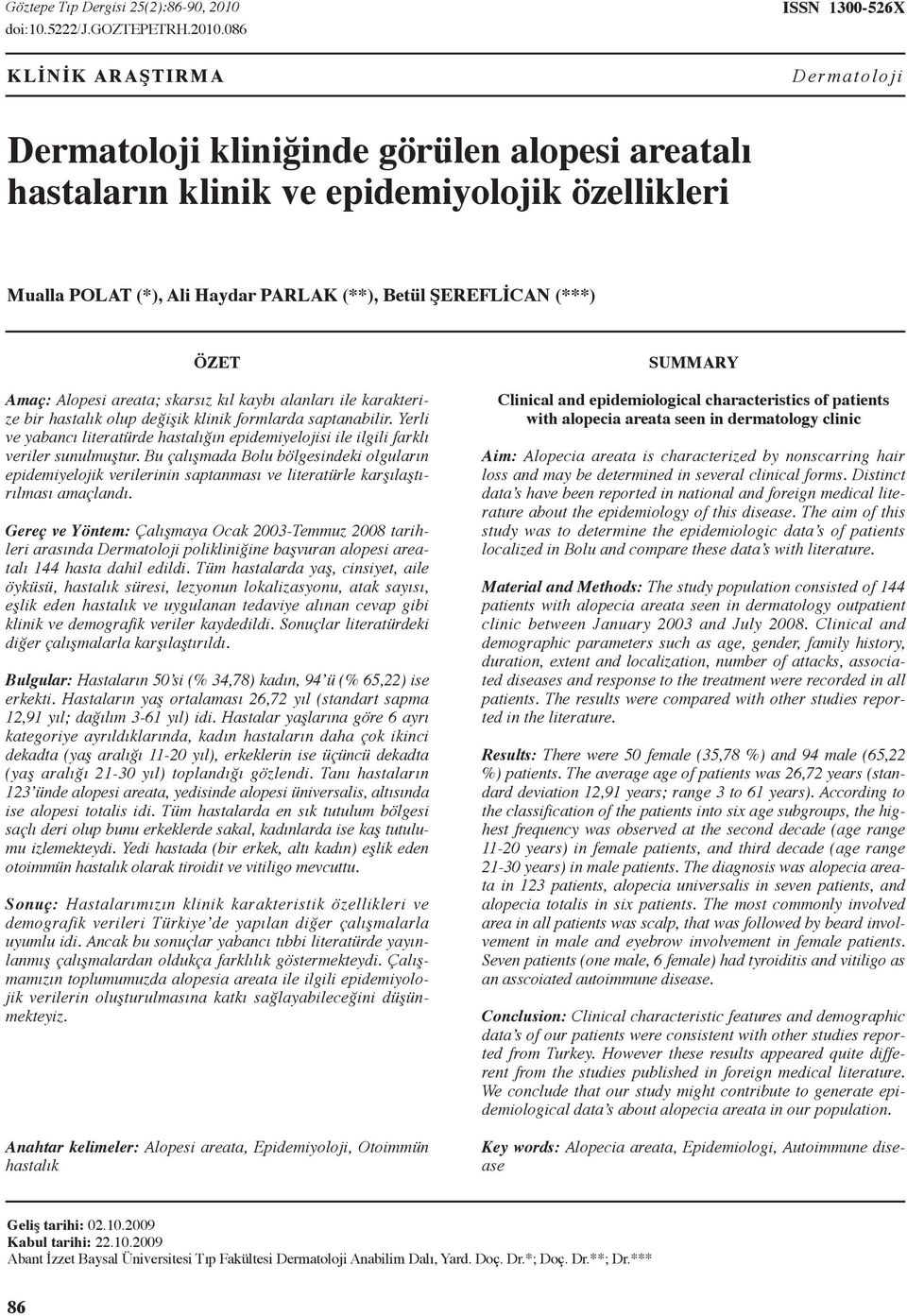 86 ISSN 13-526X KLİNİK ARAŞTIRMA Dermatoloji Dermatoloji kliniğinde görülen alopesi areatalı hastaların klinik ve epidemiyolojik özellikleri Mualla POLAT (*), Ali Haydar PARLAK (**), Betül ŞEREFLİCAN