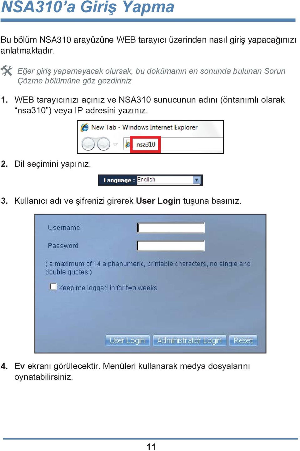 WEB tarayıcınızı açınız ve NSA310 sunucunun adını (öntanımlı olarak nsa310 ) veya IP adresini yazınız. 2.