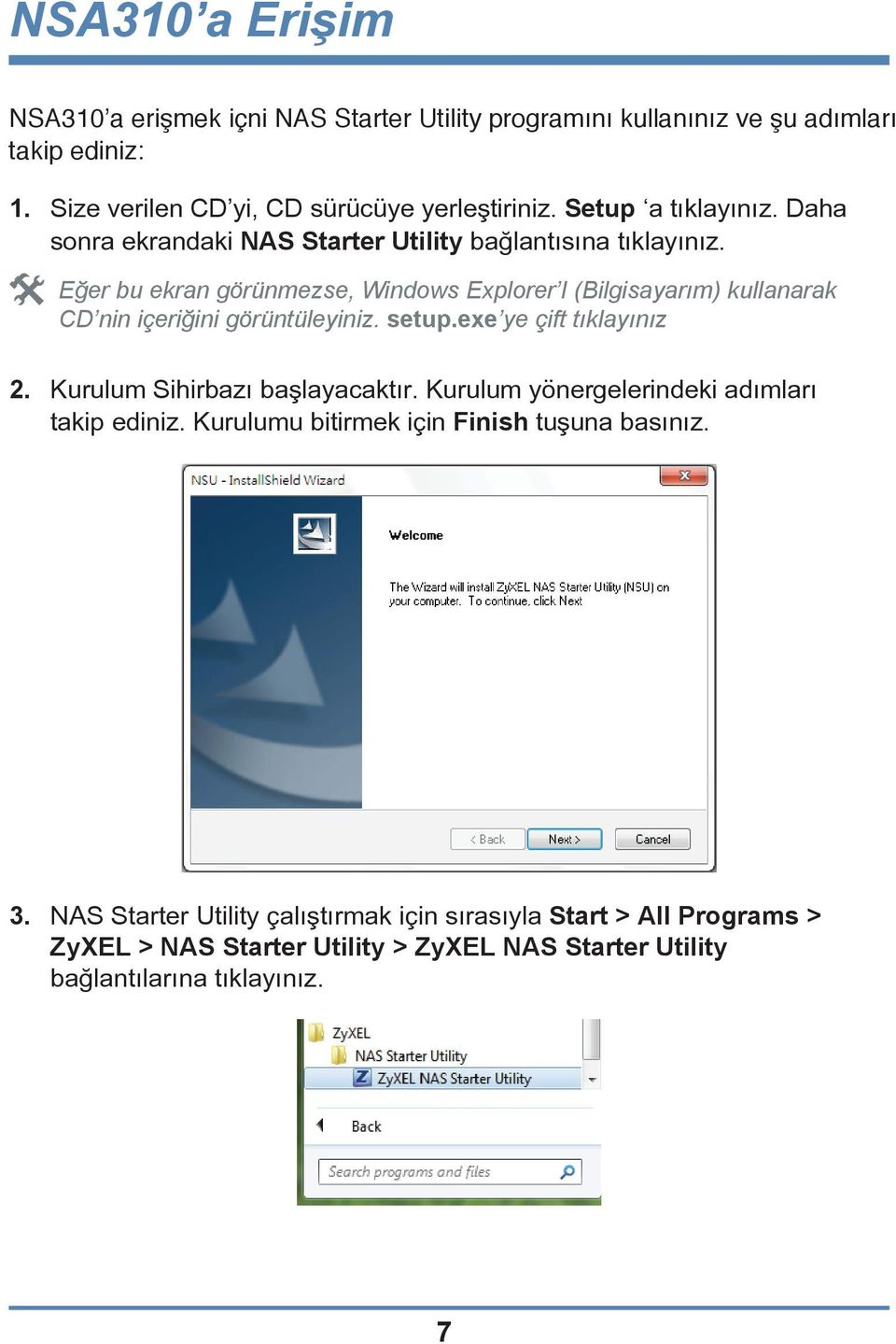 Eğer bu ekran görünmezse, Windows Explorer I (Bilgisayarım) kullanarak CD nin içeriğini görüntüleyiniz. setup.exe ye çift tıklayınız 2.