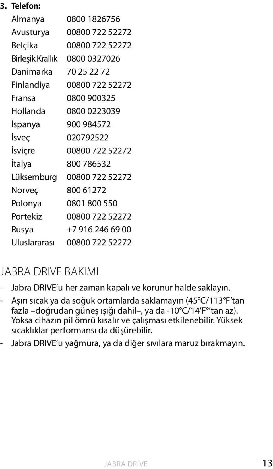 916 246 69 00 Uluslararası 00800 722 52272 bakımı - u her zaman kapalı ve korunur halde saklayın.