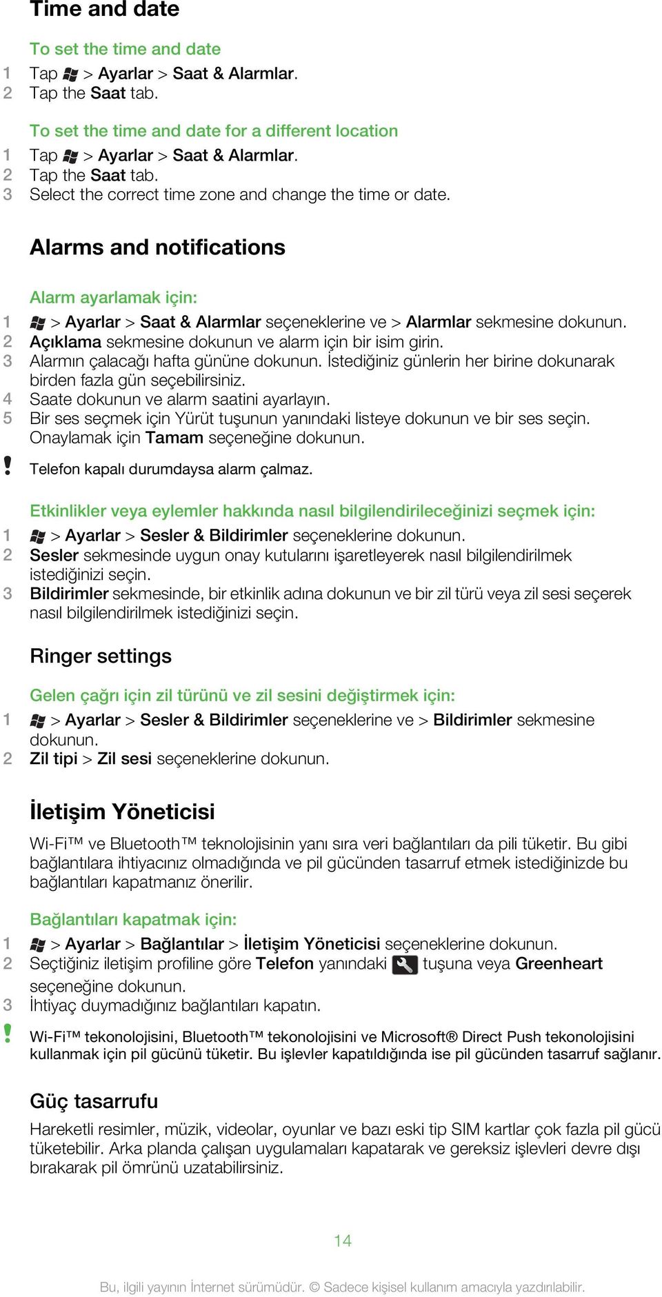 3 Alarmın çalacağı hafta gününe dokunun. İstediğiniz günlerin her birine dokunarak birden fazla gün seçebilirsiniz. 4 Saate dokunun ve alarm saatini ayarlayın.