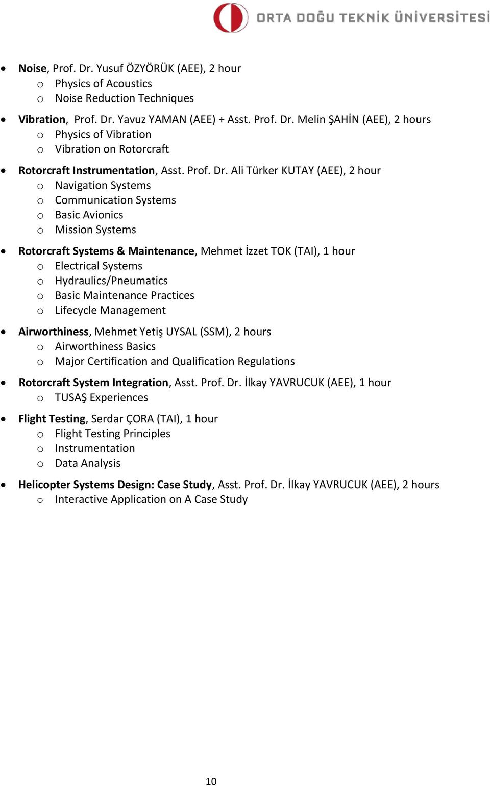 Ali Türker KUTAY (AEE), 2 hour o Navigation Systems o Communication Systems o Basic Avionics o Mission Systems Rotorcraft Systems & Maintenance, Mehmet İzzet TOK (TAI), 1 hour o Electrical Systems o