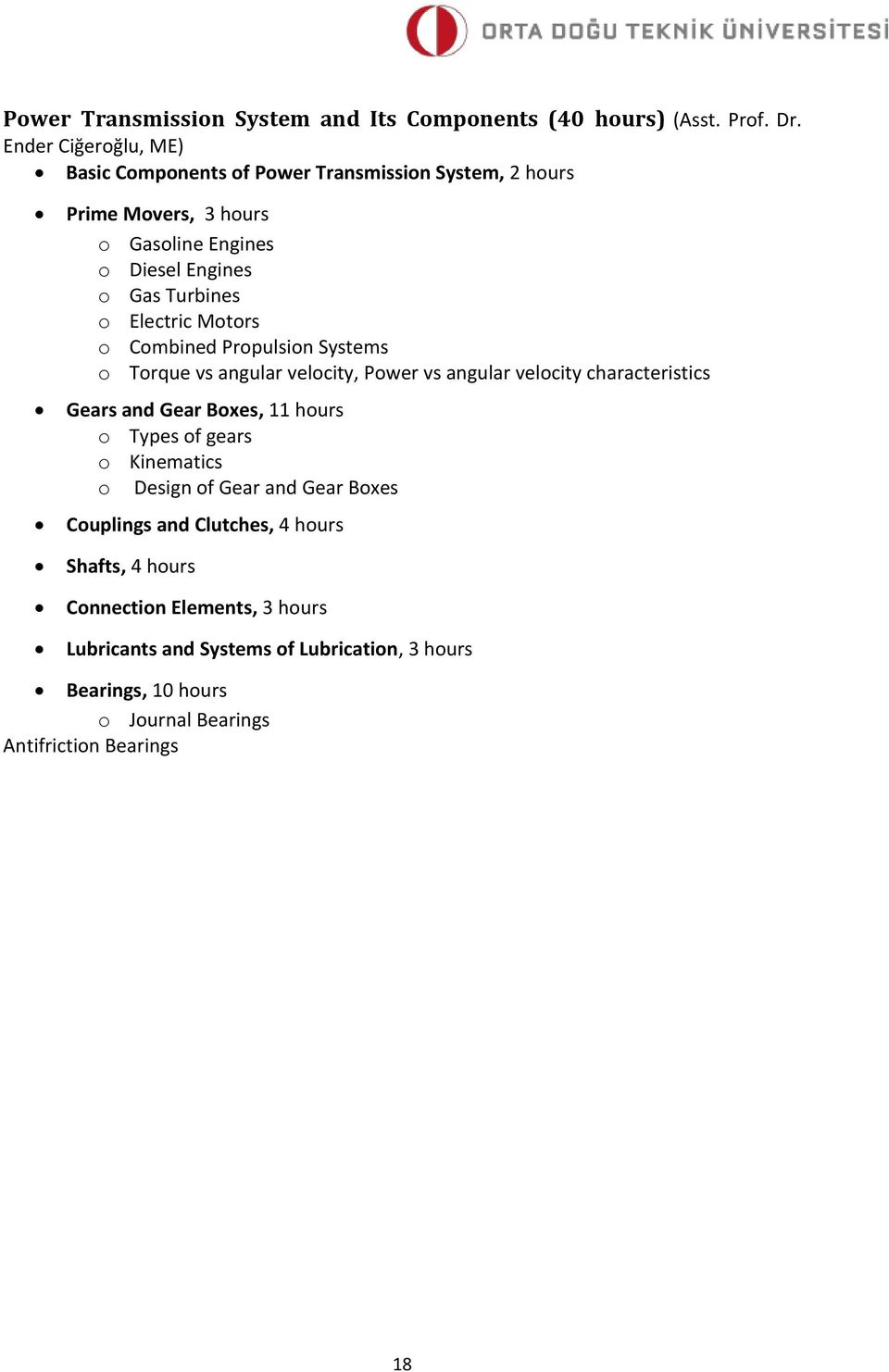 Electric Motors o Combined Propulsion Systems o Torque vs angular velocity, Power vs angular velocity characteristics Gears and Gear Boxes, 11 hours o