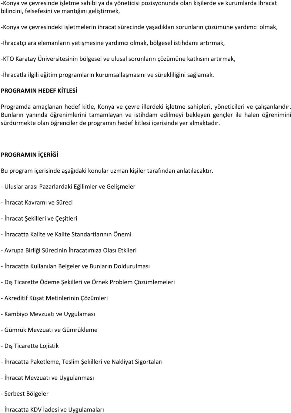 sorunların çözümüne katkısını artırmak, -İhracatla ilgili eğitim programların kurumsallaşmasını ve sürekliliğini sağlamak.