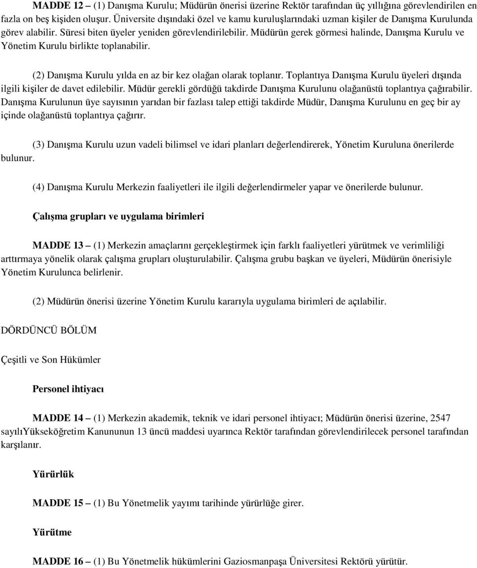 Müdürün gerek görmesi halinde, Danışma Kurulu ve Yönetim Kurulu birlikte toplanabilir. (2) Danışma Kurulu yılda en az bir kez olağan olarak toplanır.