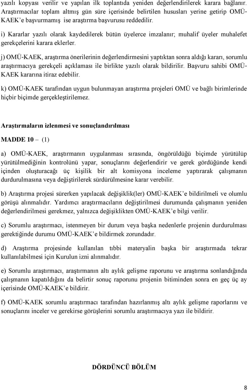 i) Kararlar yazılı olarak kaydedilerek bütün üyelerce imzalanır; muhalif üyeler muhalefet gerekçelerini karara eklerler.