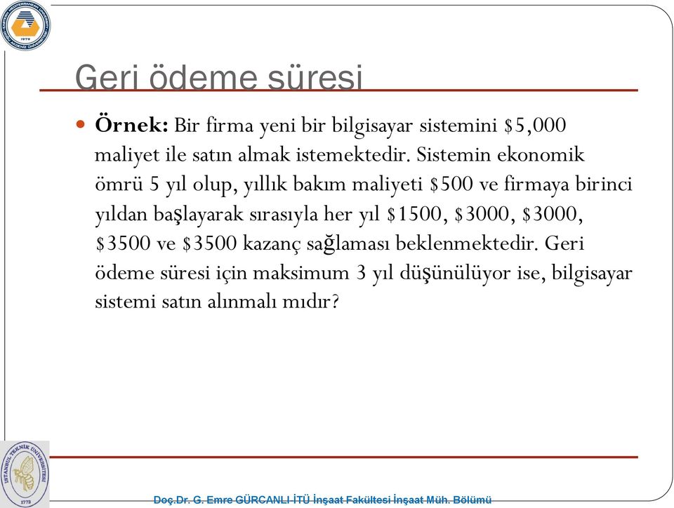 Sistemin ekonomik ömrü 5 yıl olup, yıllık bakım maliyeti $500 ve firmaya birinci yıldan