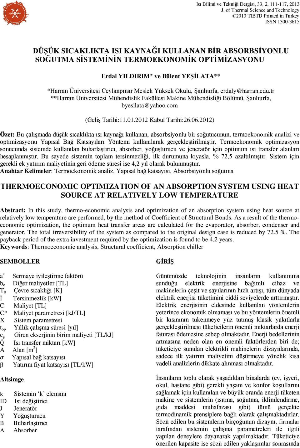 YEŞİLAA** *Harran Üniversitesi Ceylanpınar Mesle Yüse Oulu, Şanlıurfa, erdaly@harran.edu.tr **Harran Üniversitesi Mühendisli Faültesi Maine Mühendisliği Bölümü, Şanlıurfa, byesilata@yahoo.