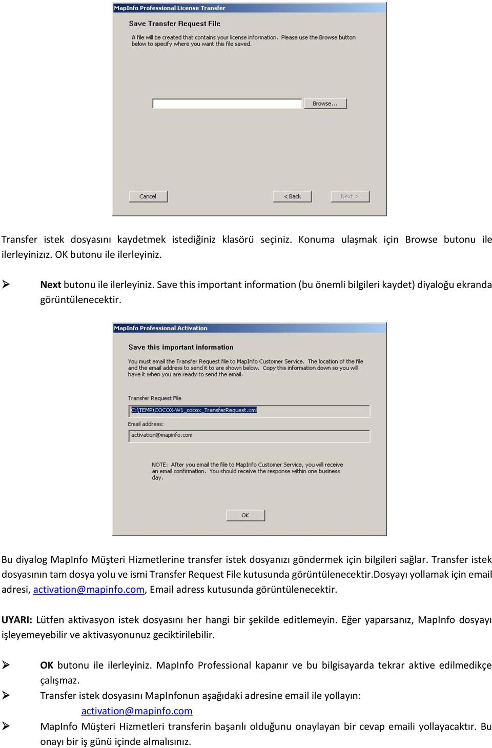 Transfer istek dosyasının tam dosya yolu ve ismi Transfer Request File kutusunda görüntülenecektir.dosyayı yollamak için email adresi, activation@mapinfo.com, Email adress kutusunda görüntülenecektir.