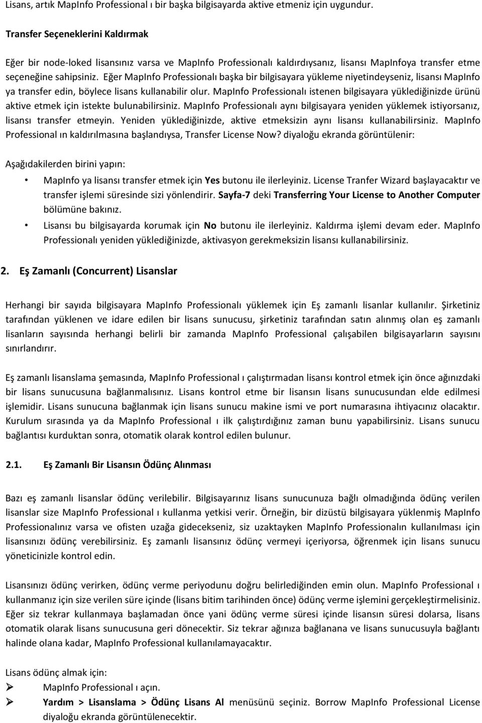 Eğer MapInfo Professionalı başka bir bilgisayara yükleme niyetindeyseniz, lisansı MapInfo ya transfer edin, böylece lisans kullanabilir olur.