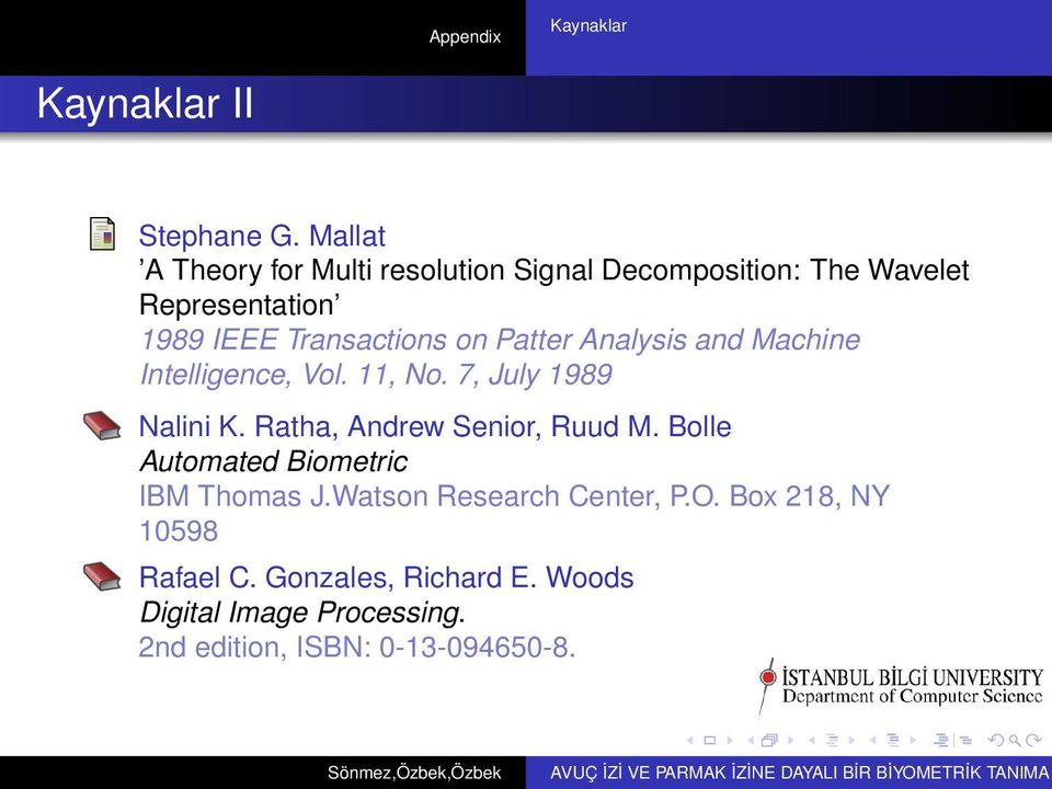 Patter Analysis and Machine Intelligence, Vol. 11, No. 7, July 1989 Nalini K. Ratha, Andrew Senior, Ruud M.