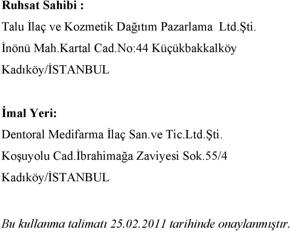 No:44 Küçükbakkalköy Kadıköy/İSTANBUL İmal Yeri: Dentoral Medifarma İlaç
