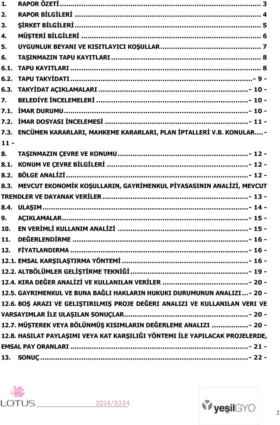 .. - 11-8. TAġINMAZIN ÇEVRE VE KONUMU...- 12-8.1. KONUM VE ÇEVRE BĠLGĠLERĠ...- 12-8.2. BÖLGE ANALĠZĠ...- 12-8.3.