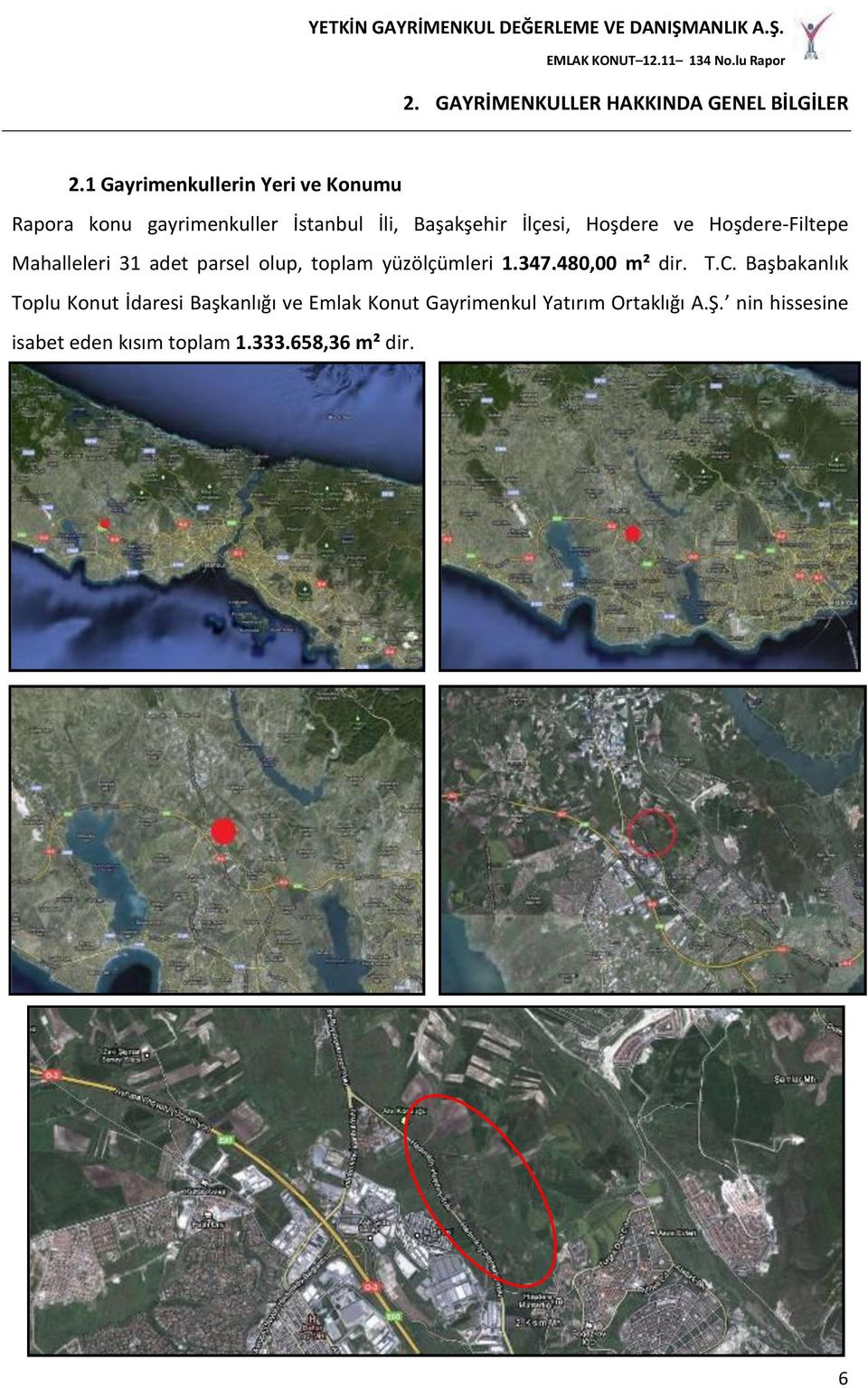 Hoşdere ve Hoşdere-Filtepe Mahalleleri 31 adet parsel olup, toplam yüzölçümleri 1.347.480,00 m² dir.