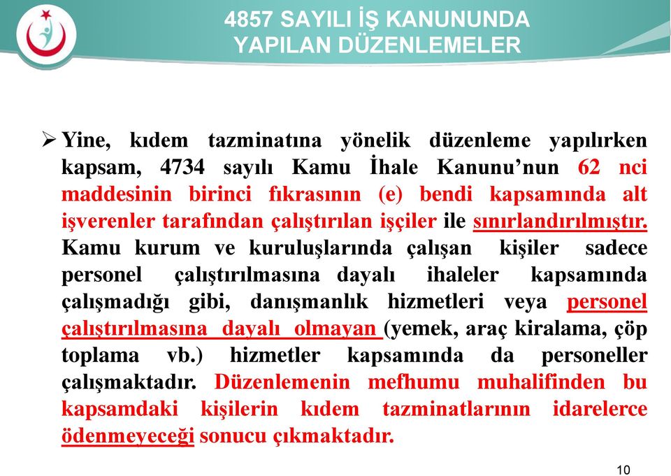 Kamu kurum ve kuruluşlarında çalışan kişiler sadece personel çalıştırılmasına dayalı ihaleler kapsamında çalışmadığı gibi, danışmanlık hizmetleri veya personel