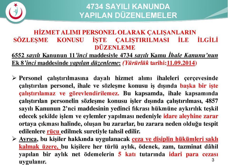 2014) Personel çalıştırılmasına dayalı hizmet alımı ihaleleri çerçevesinde çalıştırılan personel, ihale ve sözleşme konusu iş dışında başka bir işte çalıştırılamaz ve görevlendirilemez.