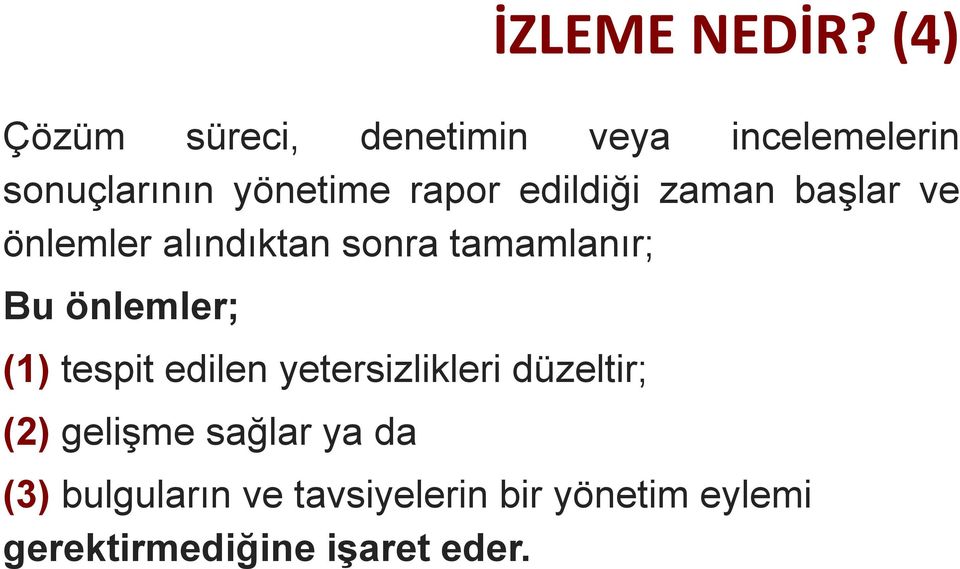 edildiği zaman başlar ve önlemler alındıktan sonra tamamlanır; Bu önlemler;