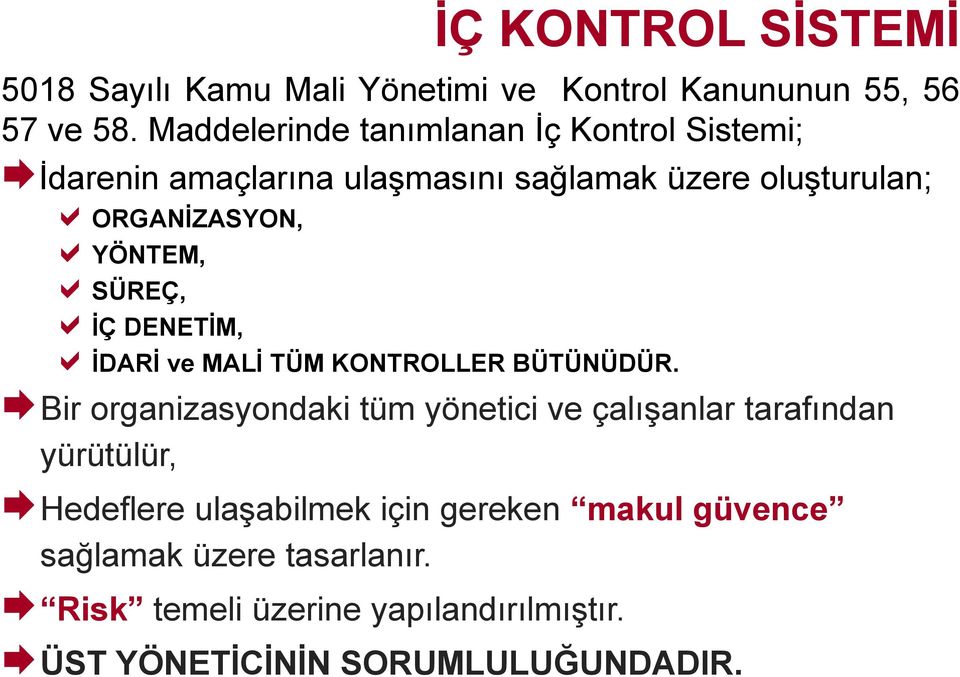 YÖNTEM, SÜREÇ, İÇ DENETİM, İDARİ ve MALİ TÜM KONTROLLER BÜTÜNÜDÜR.