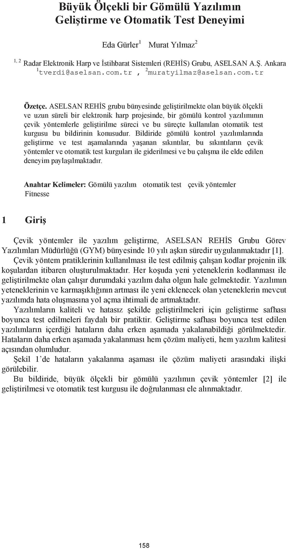 ASELSAN REHİS grubu bünyesinde geliştirilmekte olan büyük ölçekli ve uzun süreli bir elektronik harp projesinde, bir gömülü kontrol yazılımının çevik yöntemlerle geliştirilme süreci ve bu süreçte