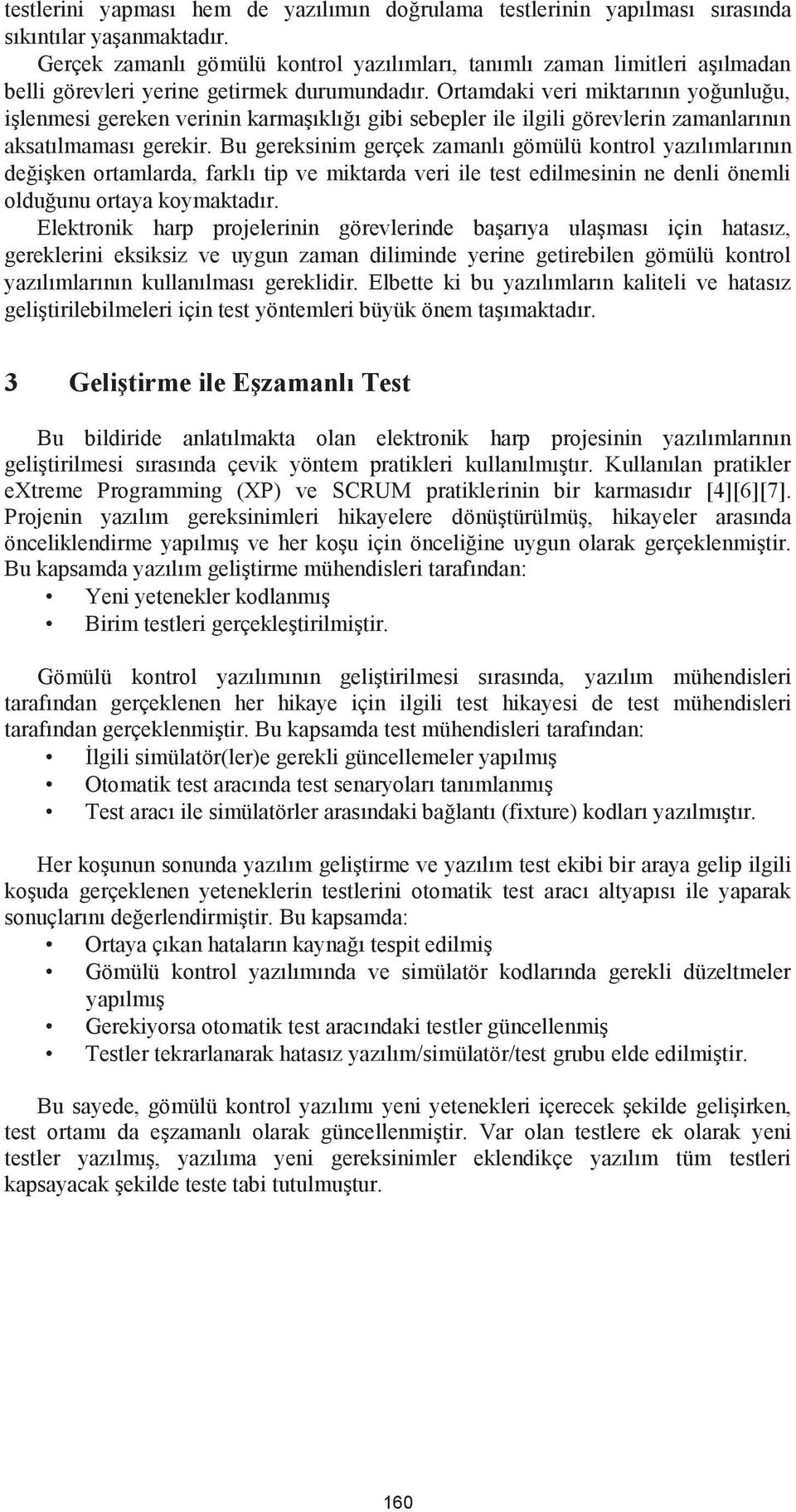 Ortamdaki veri miktarının yoğunluğu, işlenmesi gereken verinin karmaşıklığı gibi sebepler ile ilgili görevlerin zamanlarının aksatılmaması gerekir.