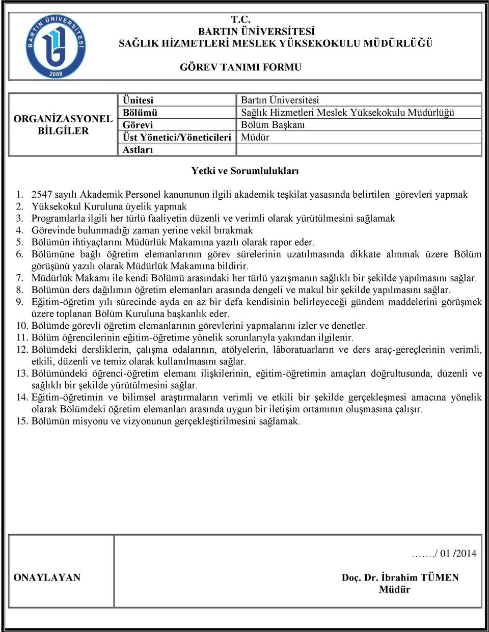 Programlarla ilgili her türlü faaliyetin düzenli ve verimli olarak yürütülmesini sağlamak 4. Görevinde bulunmadığı zaman yerine vekil bırakmak 5. n ihtiyaçlarını lük Makamına yazılı olarak rapor eder.