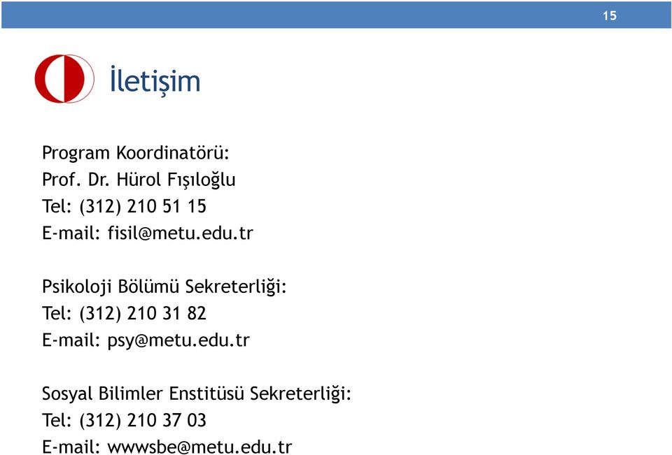 tr Psikoloji Bölümü Sekreterliği: Tel: (312) 210 31 82 E-mail: