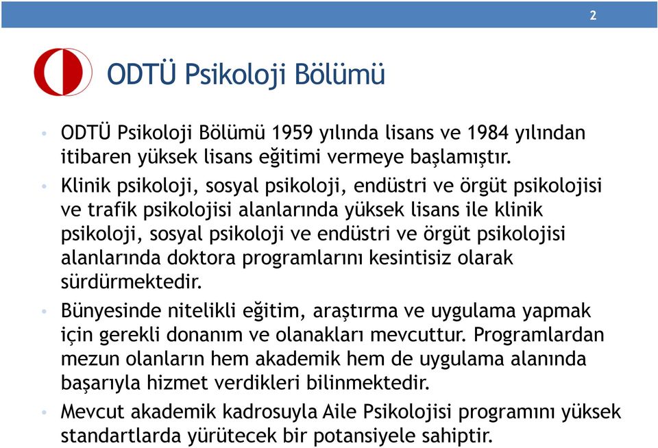 psikolojisi alanlarında doktora programlarını kesintisiz olarak sürdürmektedir.