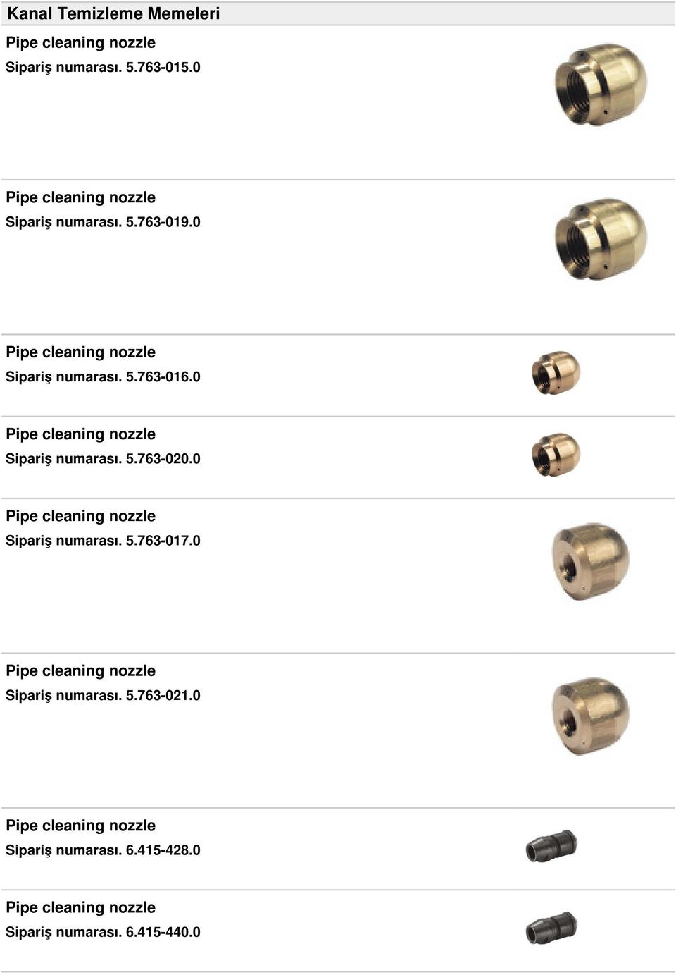 0 Pipe cleaning nozzle Sipariş numarası. 5.763-020.0 Pipe cleaning nozzle Sipariş numarası. 5.763-017.