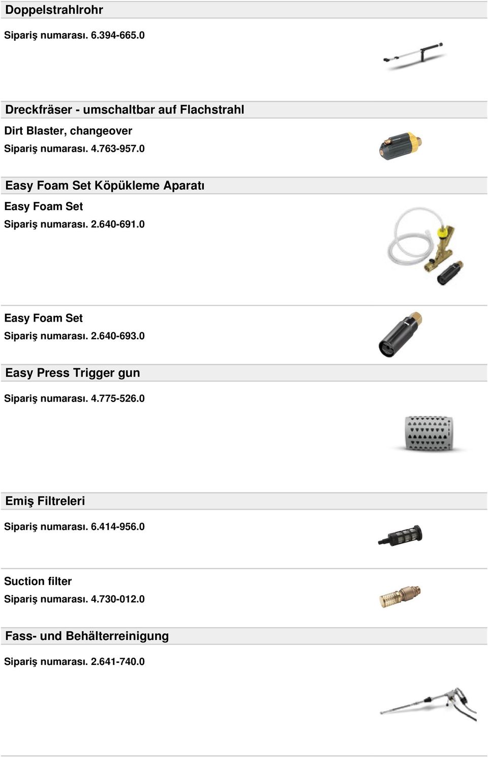 0 Easy Foam Set Köpükleme Aparatı Easy Foam Set Sipariş numarası. 2.640-691.0 Easy Foam Set Sipariş numarası. 2.640-693.