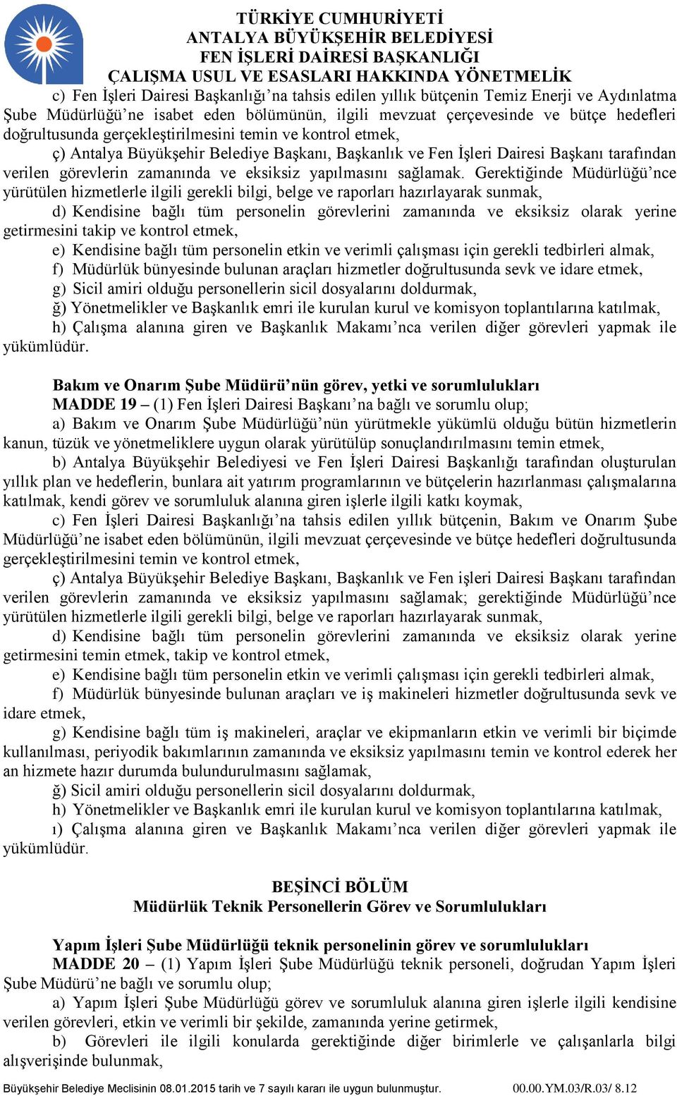 Gerektiğinde Müdürlüğü nce yürütülen hizmetlerle ilgili gerekli bilgi, belge ve raporları hazırlayarak sunmak, getirmesini takip ve kontrol etmek, e) Kendisine bağlı tüm personelin etkin ve verimli