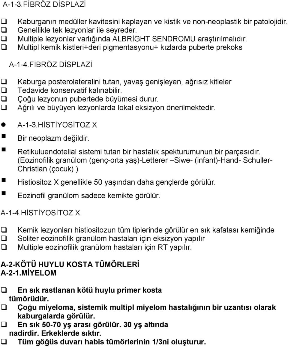 FİBRÖZ DİSPLAZİ Kaburga posterolateralini tutan, yavaş genişleyen, ağrısız kitleler Tedavide konservatif kalınabilir. Çoğu lezyonun pubertede büyümesi durur.