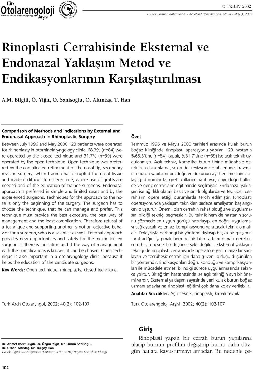 Han Comparison of Methods and Indications by External and Endonasal Approach in Rhinoplastic Surgery Between July 1996 and May 000 13 patients were operated for rhinoplasty in otorhinolaryngology