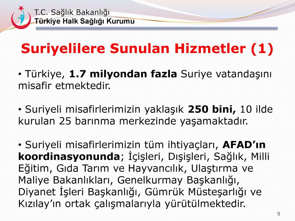 Suriyeli misafirlerimizin tüm ihtiyaçları, AFAD ın koordinasyonunda; İçişleri, Dışişleri, Sağlık, Milli Eğitim, Gıda Tarım