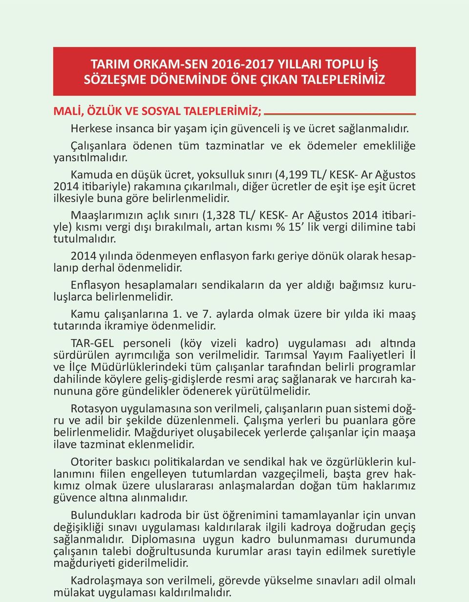 Kamuda en düşük ücret, yoksulluk sınırı (4,199 TL/ KESK- Ar Ağustos 2014 itibariyle) rakamına çıkarılmalı, diğer ücretler de eşit işe eşit ücret ilkesiyle buna göre belirlenmelidir.