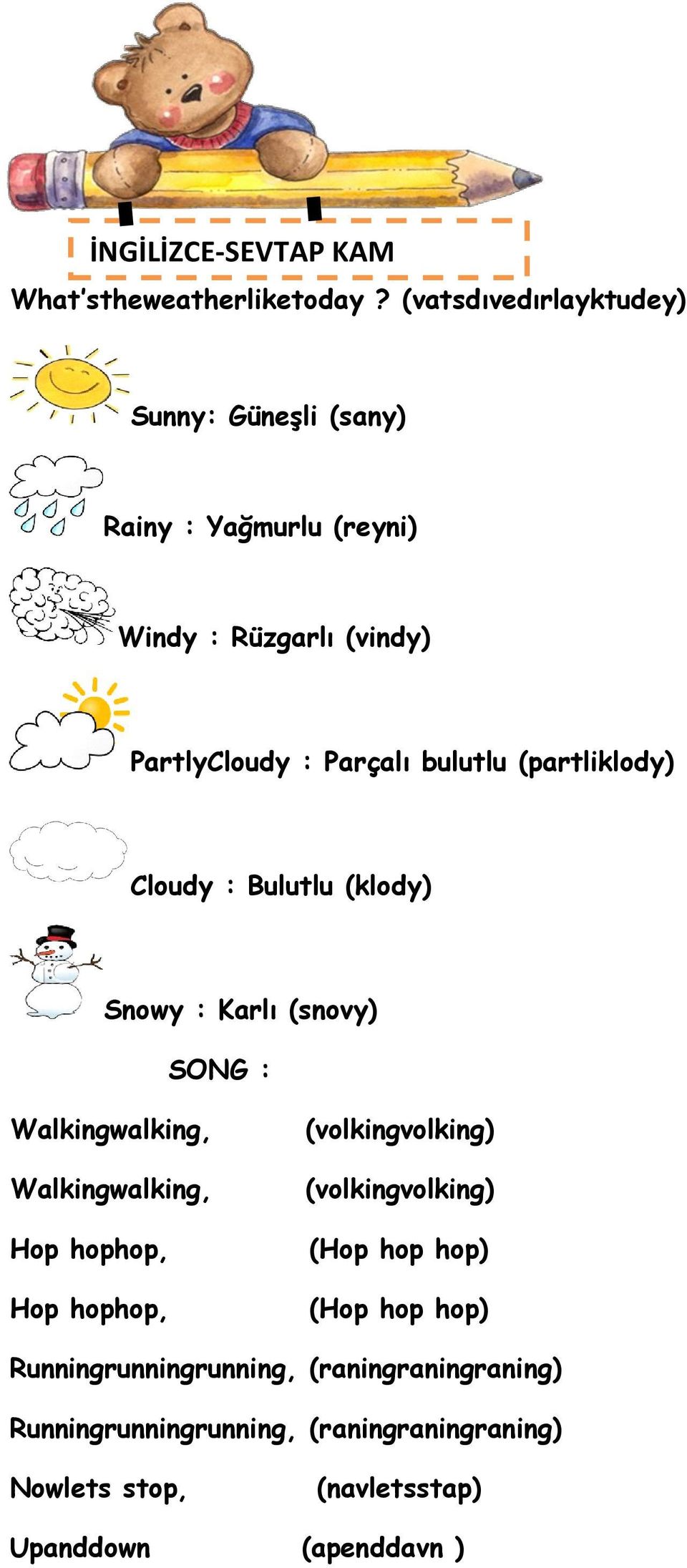 bulutlu (partliklody) Cloudy : Bulutlu (klody) Snowy : Karlı (snovy) SONG : Walkingwalking, Walkingwalking, Hop hophop, Hop