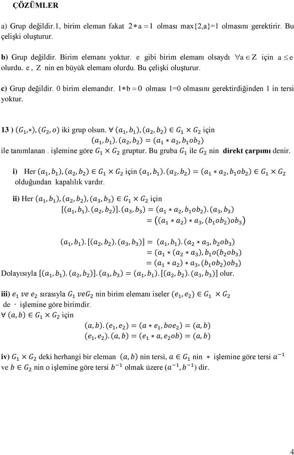 1b 0 olması 1=0 olmasını gerektirdiğinden 1 in tersi yoktur. 13 ) ( ) ( ) iki grup olsun. ( ) ( ) için ( ) ( ) ( ) ile tanımlanan. işlemine göre gruptur. Bu gruba ile nin direkt çarpımı denir.