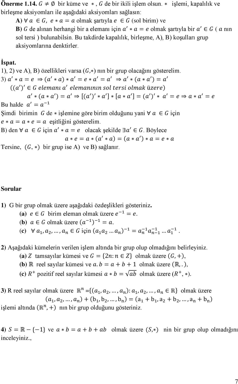 bulunabilsin. Bu takdirde kapalılık, birleşme, A), B) koşulları grup aksiyomlarına denktirler. İspat. 1), 2) ve A), B) özellikleri varsa ( ) nın bir grup olacağını gösterelim.