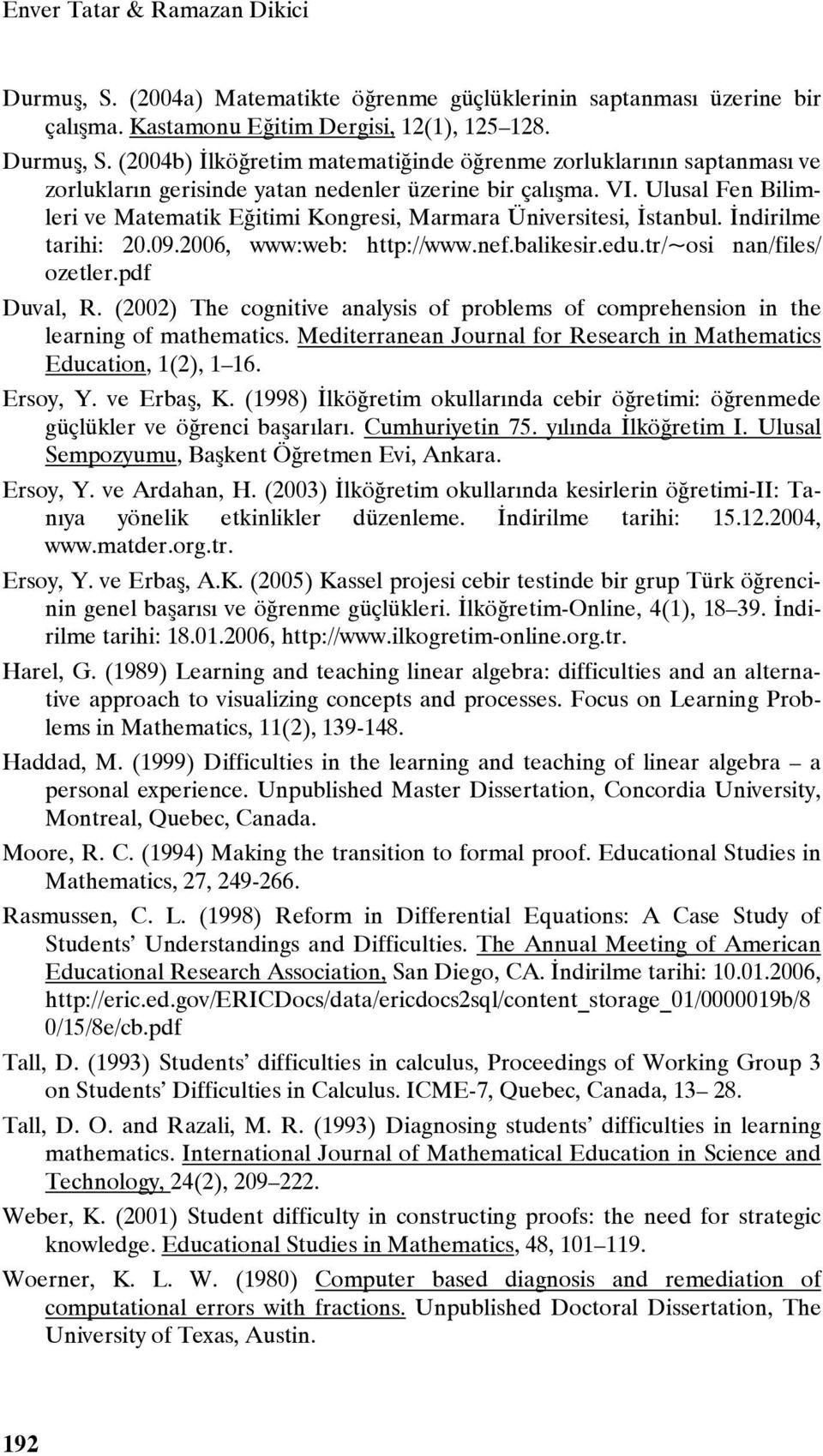 (2002) The cognitive analysis of problems of comprehension in the learning of mathematics. Mediterranean Journal for Research in Mathematics Education, 1(2), 1 16. Ersoy, Y. ve Erbaş, K.