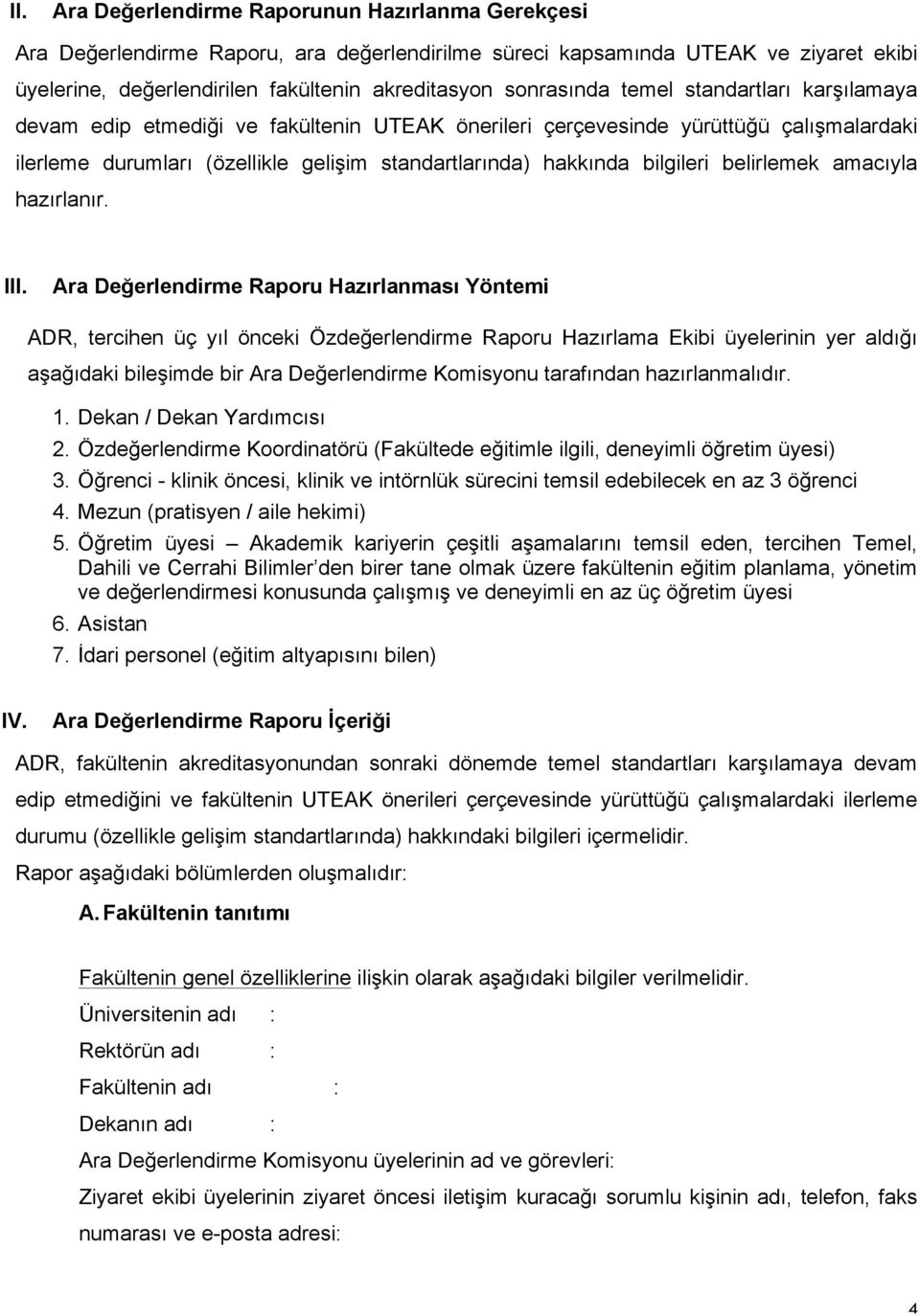 bilgileri belirlemek amacıyla hazırlanır. III.