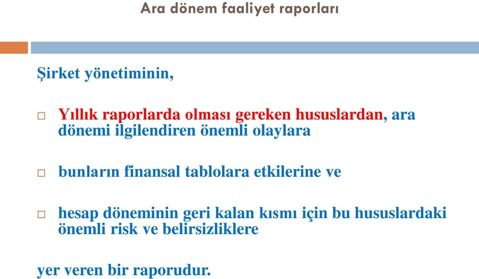 bunların finansal tablolara etkilerine ve hesap döneminin geri kalan