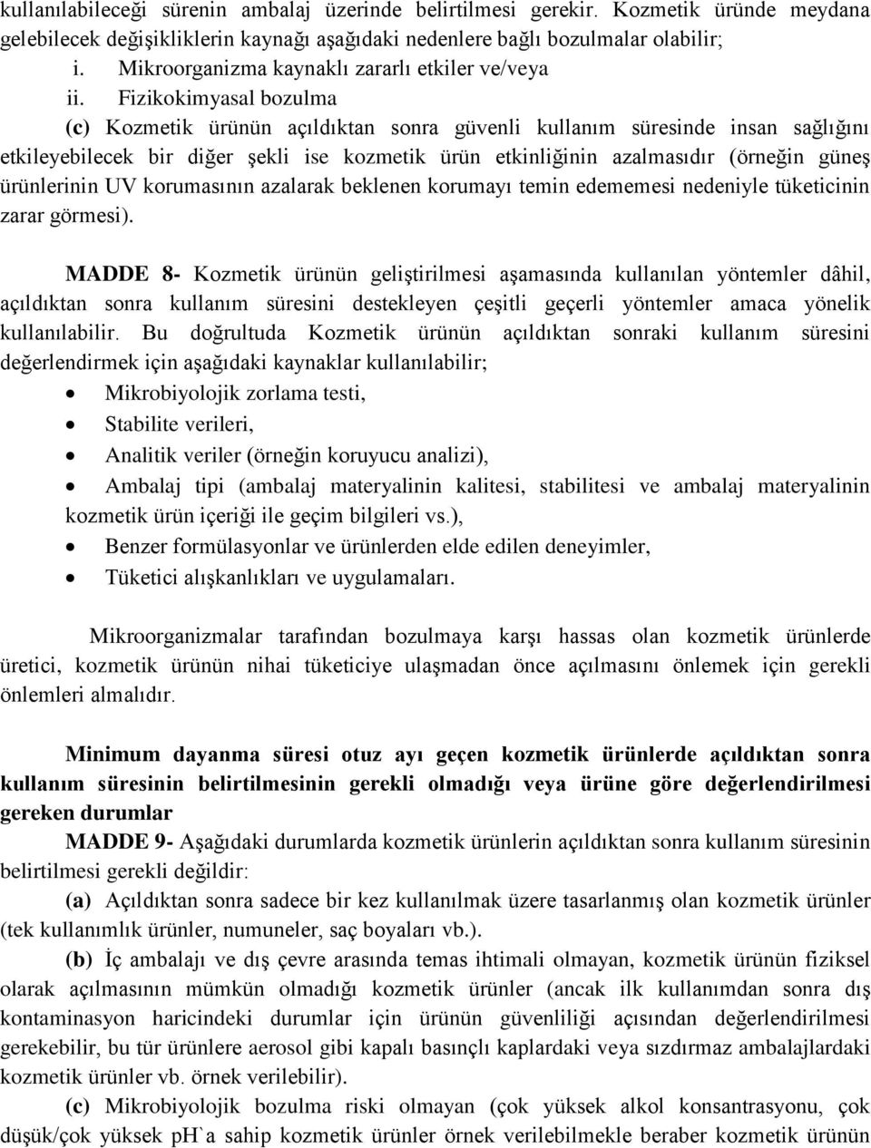 Fizikokimyasal bozulma (c) Kozmetik ürünün açıldıktan sonra güvenli kullanım süresinde insan sağlığını etkileyebilecek bir diğer şekli ise kozmetik ürün etkinliğinin azalmasıdır (örneğin güneş