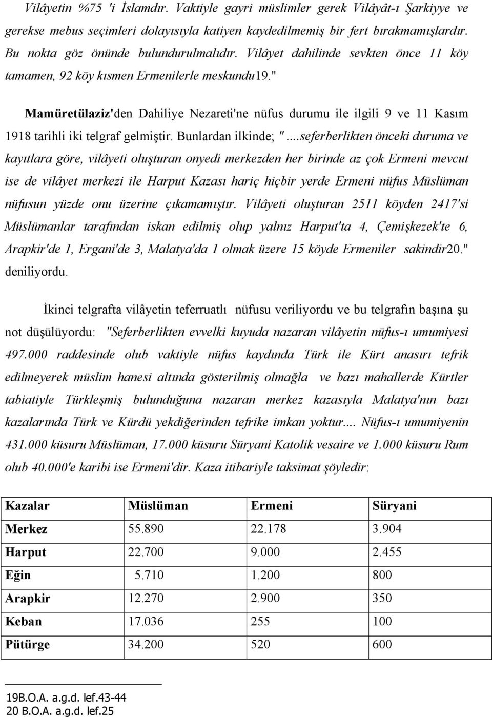 " Mamüretülaziz'den Dahiliye Nezareti'ne nüfus durumu ile ilgili 9 ve 11 Kasım 1918 tarihli iki telgraf gelmiştir. Bunlardan ilkinde; ".