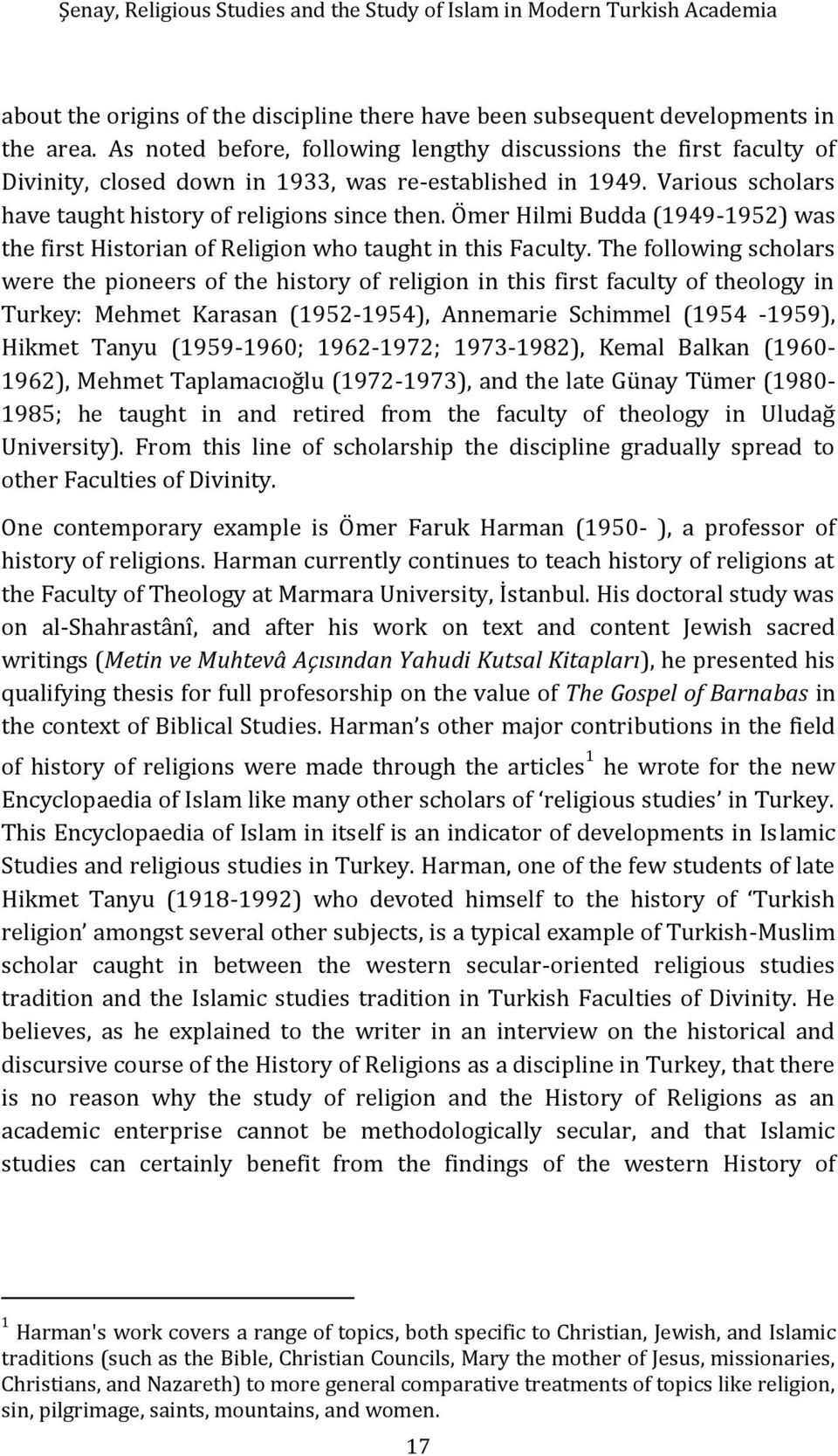 Ömer Hilmi Budda (1949-1952) was the first Historian of Religion who taught in this Faculty.