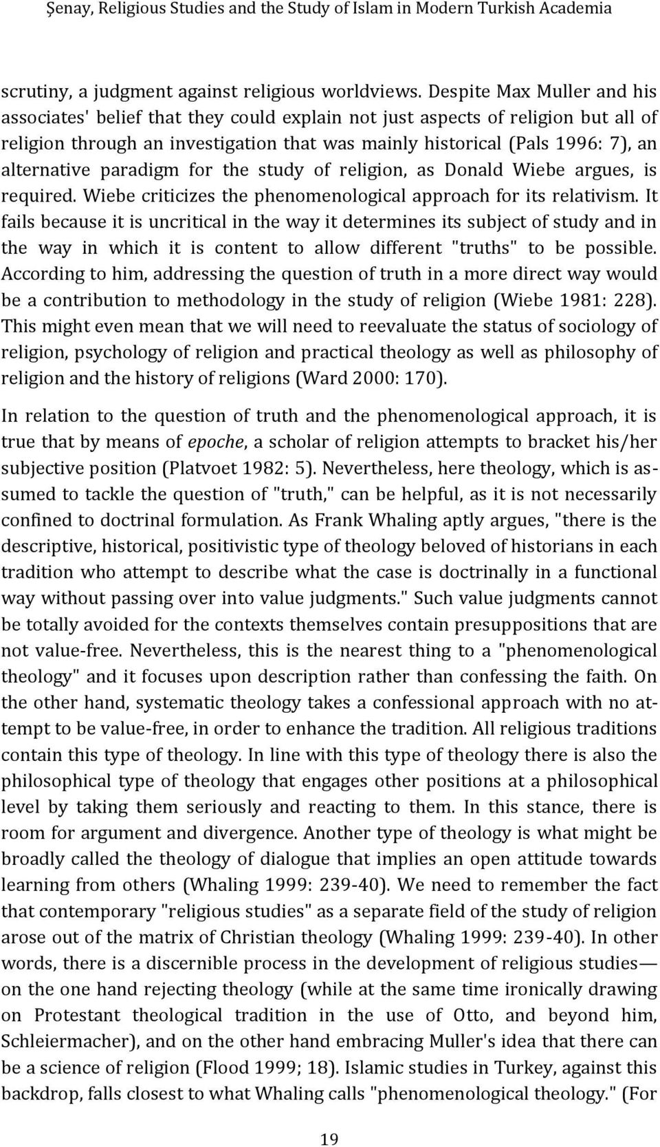 alternative paradigm for the study of religion, as Donald Wiebe argues, is required. Wiebe criticizes the phenomenological approach for its relativism.