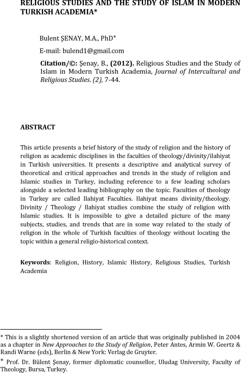 ABSTRACT This article presents a brief history of the study of religion and the history of religion as academic disciplines in the faculties of theology/divinity/ilahiyat in Turkish universities.