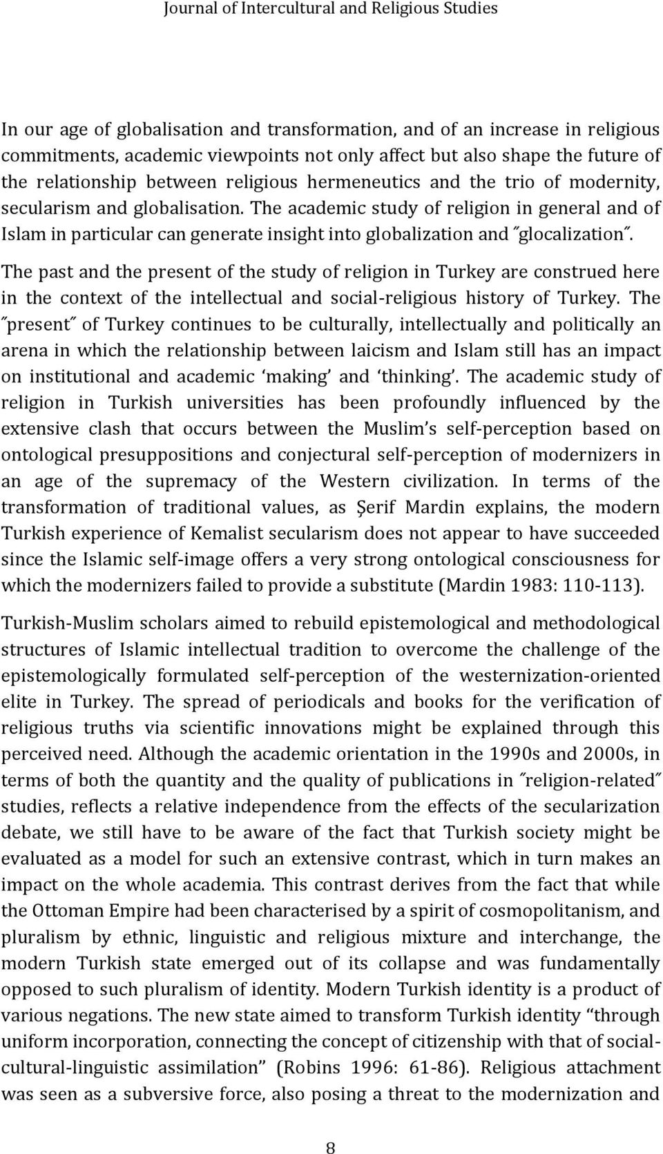 The academic study of religion in general and of Islam in particular can generate insight into globalization and glocalization.