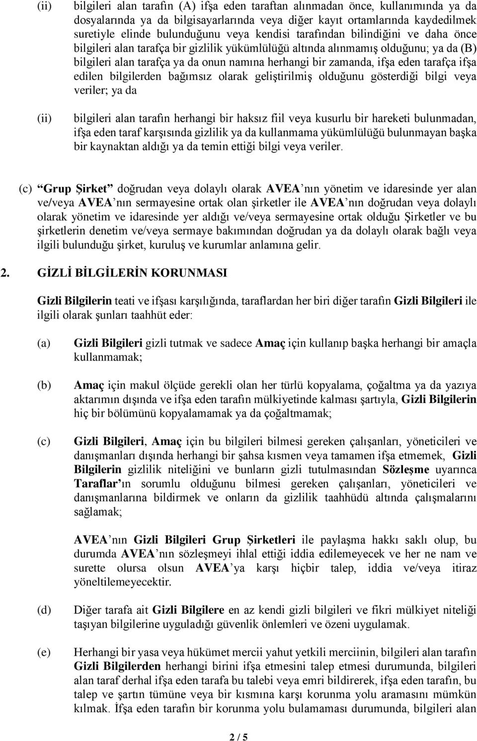 ifşa eden tarafça ifşa edilen bilgilerden bağımsız olarak geliştirilmiş olduğunu gösterdiği bilgi veya veriler; ya da bilgileri alan tarafın herhangi bir haksız fiil veya kusurlu bir hareketi